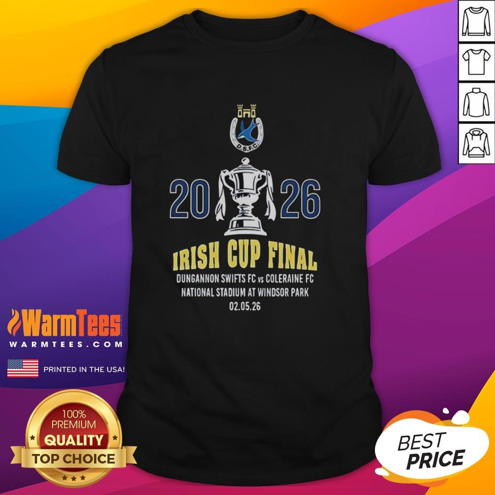 Good Irish Cup Final Dungannon Swifts Fc 2026 T-Shirt