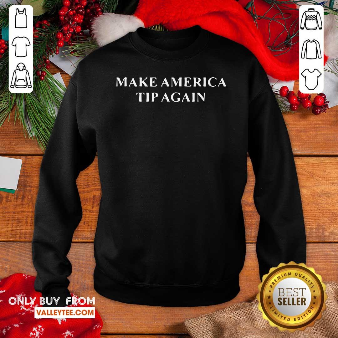 High Quality Make America Tip Again Shirt - Image 5