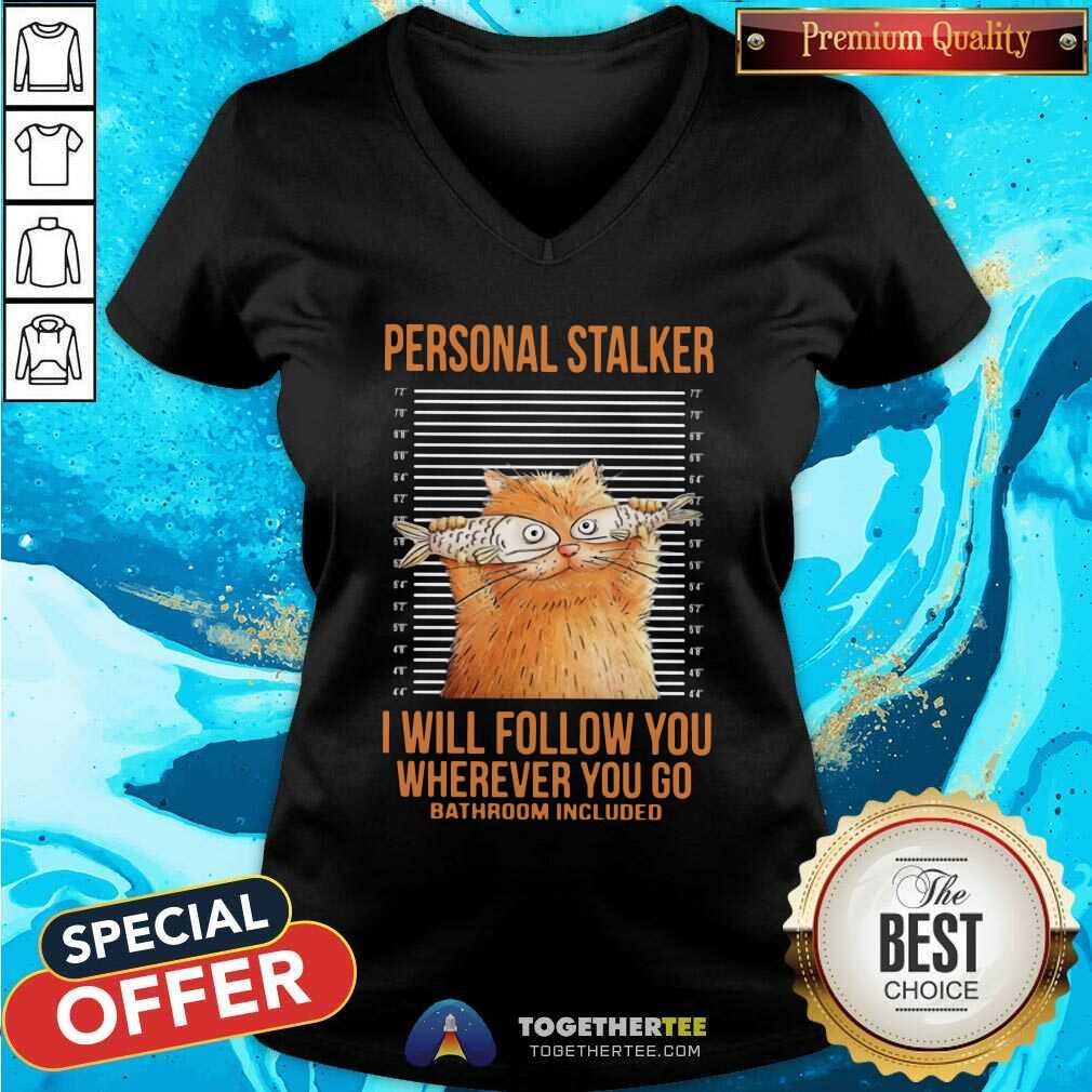 Cat Personal Stalker I Will Follow You Wherever You Go Shirt - Image 3