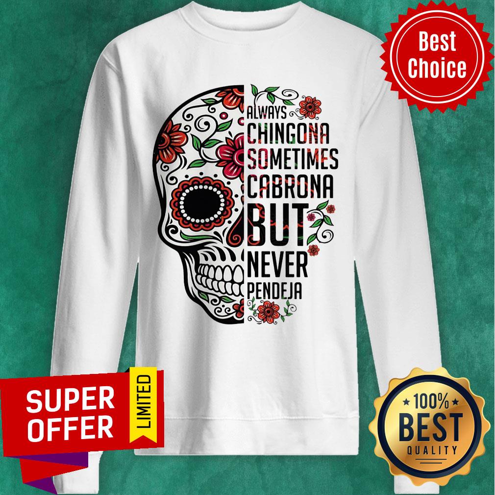 Skulls For Dia De Los Muertos Always Chingona Sometimes Cabrona But Never Pendeja Shirt - Image 4