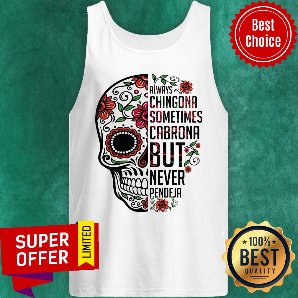 Skulls For Dia De Los Muertos Always Chingona Sometimes Cabrona But Never Pendeja Shirt - Image 3