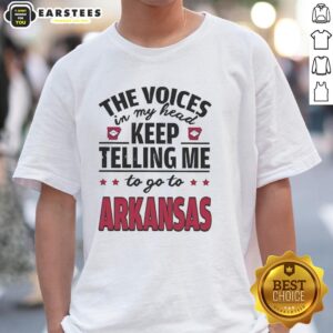 Funny The Voices In My Head Keep Telling Me To Go To Arkansas T-Shirt