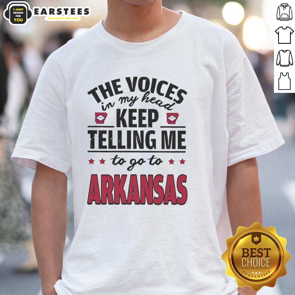 Funny The Voices In My Head Keep Telling Me To Go To Arkansas T-Shirt