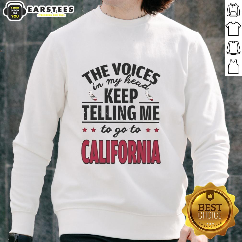 Funny The Voices In My Head Keep Telling Me To Go To California T-Shirt - Image 5