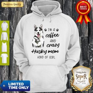 Alternative view of Pretty I’m A Coffee And Crazy Husky Mom Kind Of Girl Shirt