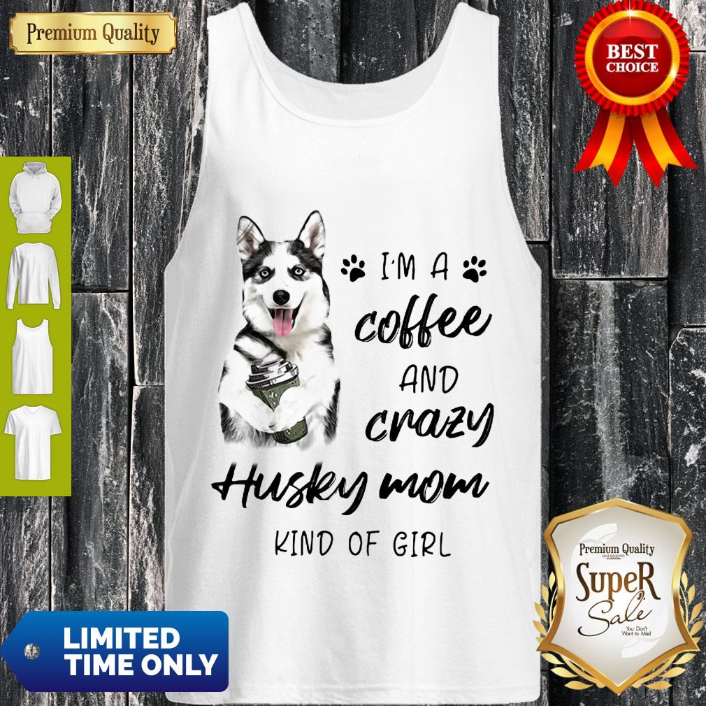 Pretty I’m A Coffee And Crazy Husky Mom Kind Of Girl Shirt - Image 5