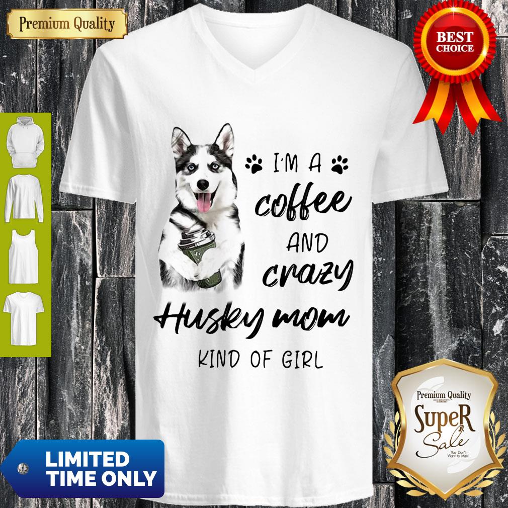 Pretty I’m A Coffee And Crazy Husky Mom Kind Of Girl Shirt - Image 4