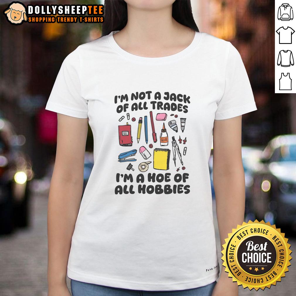 Nice I'm Not A Jack Of All Trades I'm A Hoe Of All Hobbies T-Shirt - Image 3