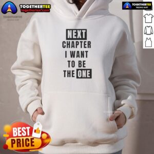 Alternative view of Nice Next Chapter I Want To Be The One T-Shirt