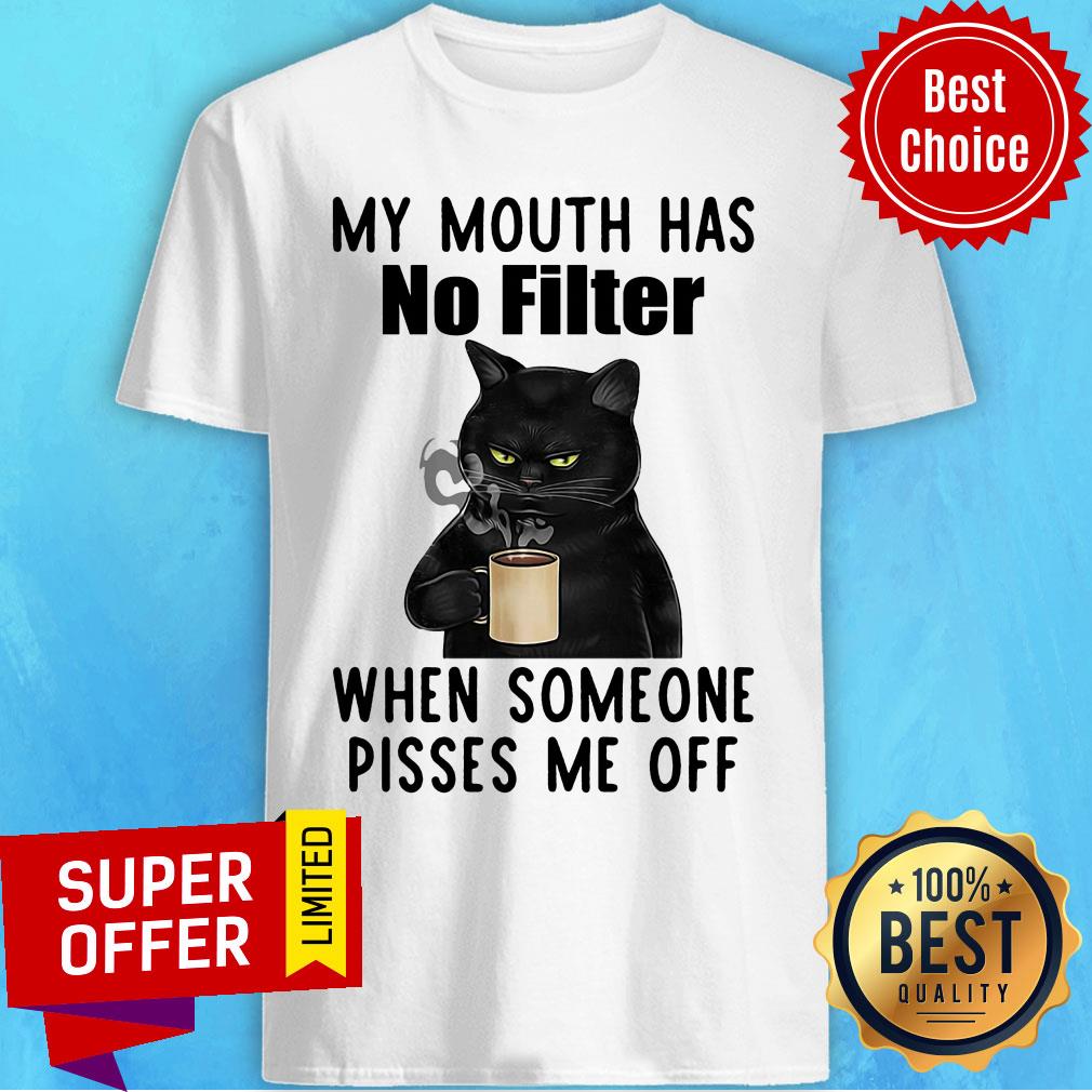 Black Cat Coffee My Mouth Has No Filter When Someone Pisses Me Off Shirt