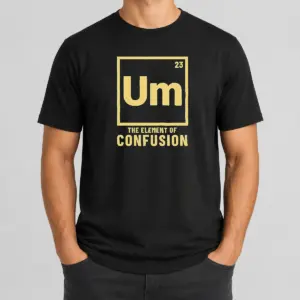 Original Um The Element Of Confusion Periodic Table Shirt