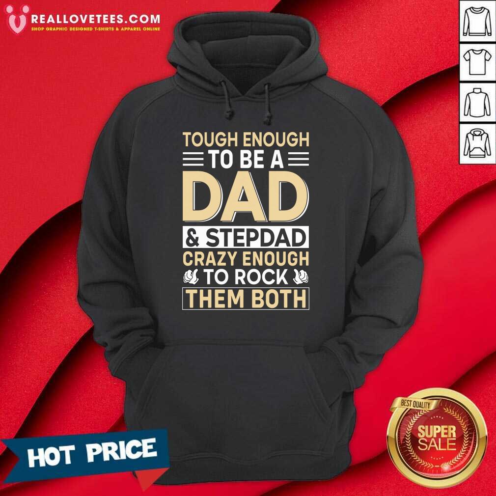 Tough Enough To Be A Dad And Stepdad Crary Enough To Rock Them Both Shirt - Image 2