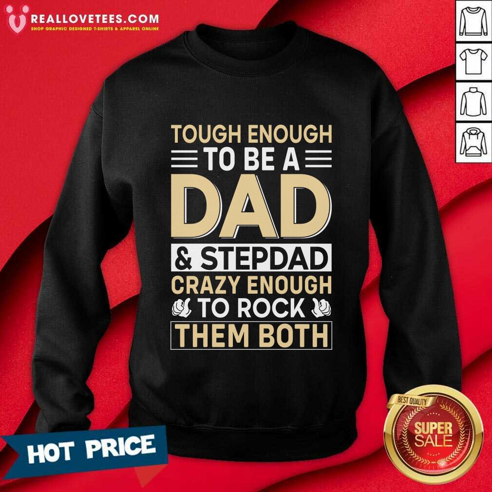 Tough Enough To Be A Dad And Stepdad Crary Enough To Rock Them Both Shirt - Image 5