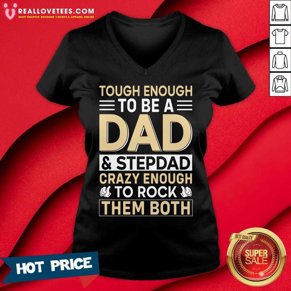 Tough Enough To Be A Dad And Stepdad Crary Enough To Rock Them Both Shirt - Image 3