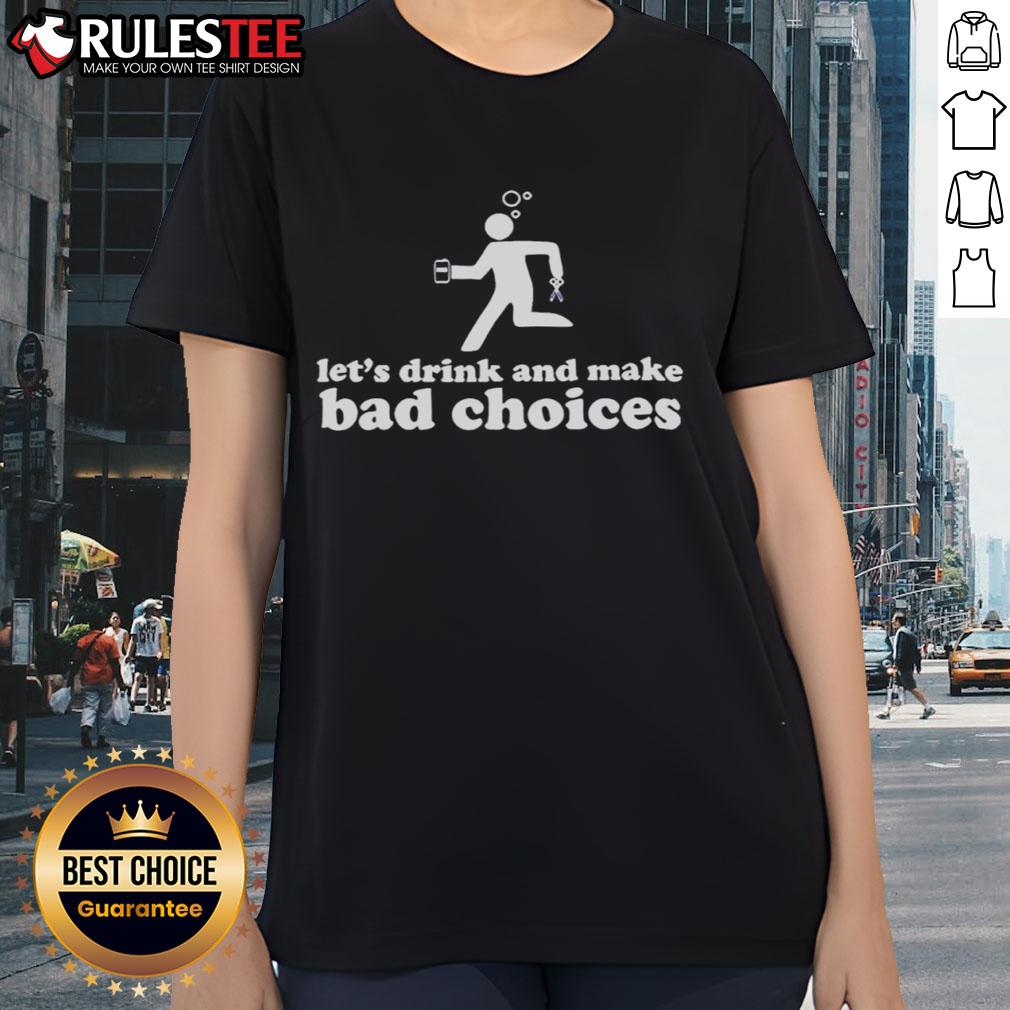 Nice Let's Drink And Make Bad Choices Drunk Stickman Holding Beer Scissors T-Shirt - Image 3