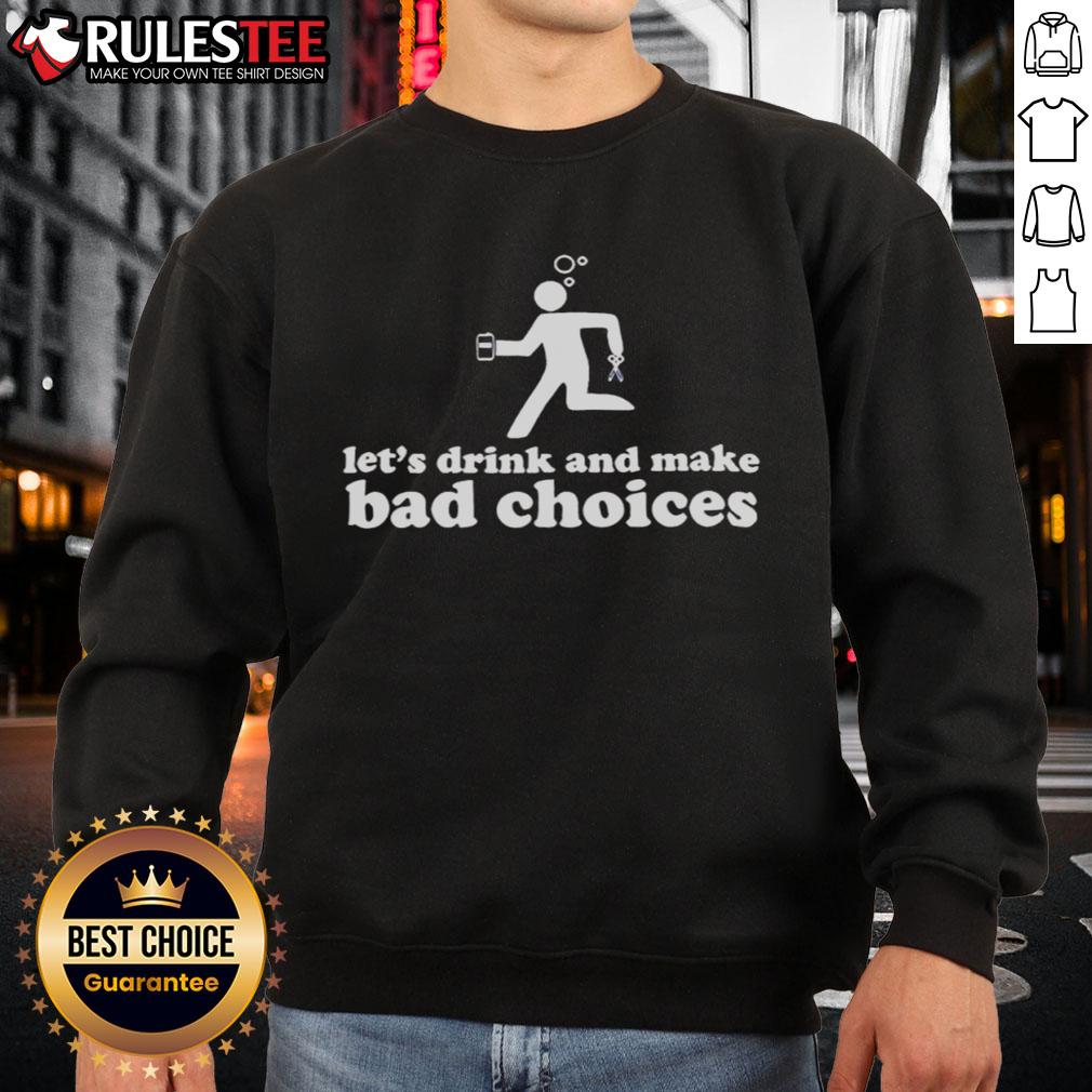 Nice Let's Drink And Make Bad Choices Drunk Stickman Holding Beer Scissors T-Shirt - Image 5