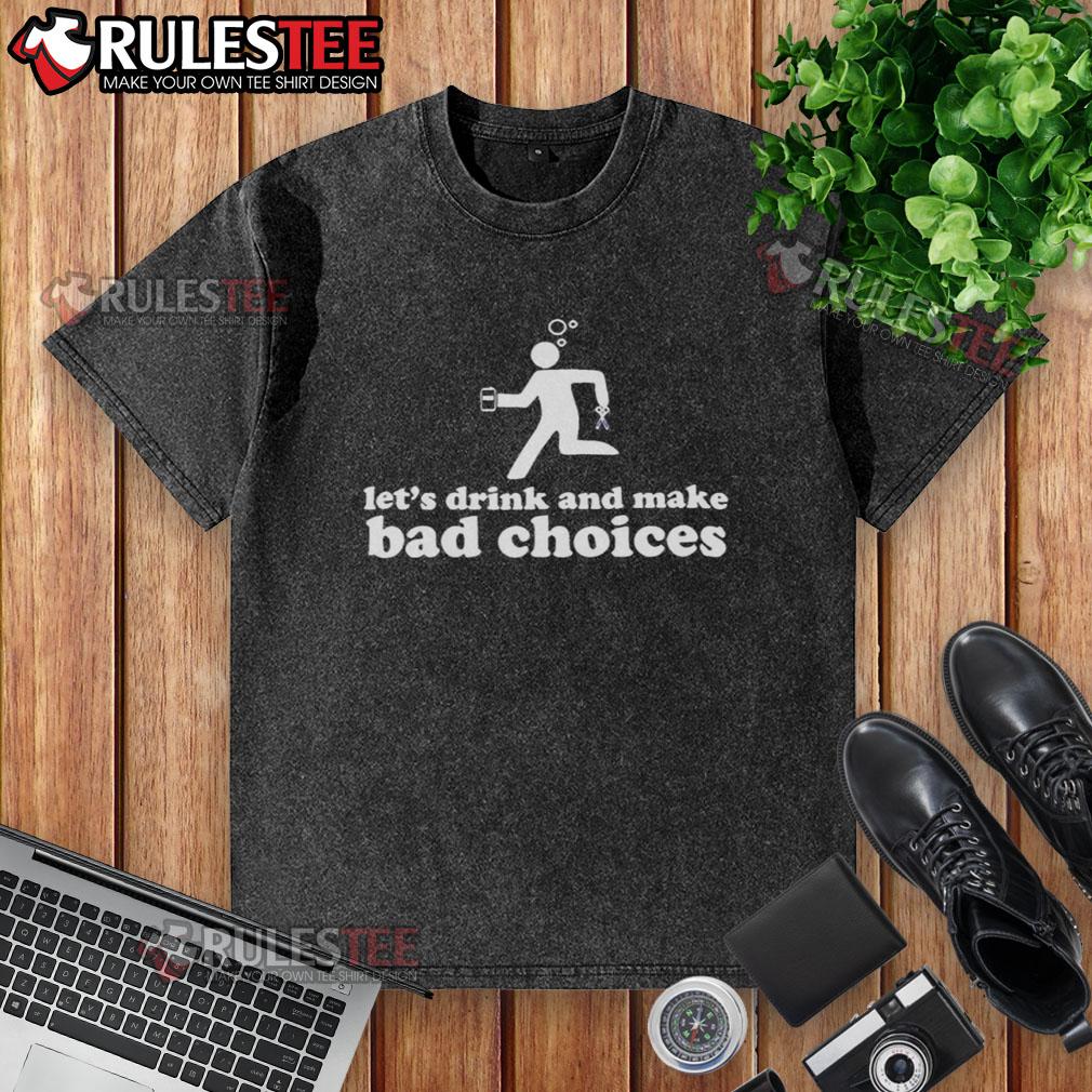 Nice Let's Drink And Make Bad Choices Drunk Stickman Holding Beer Scissors T-Shirt - Image 6