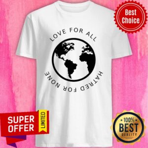 Premium Love For All Hatred For None Shirt