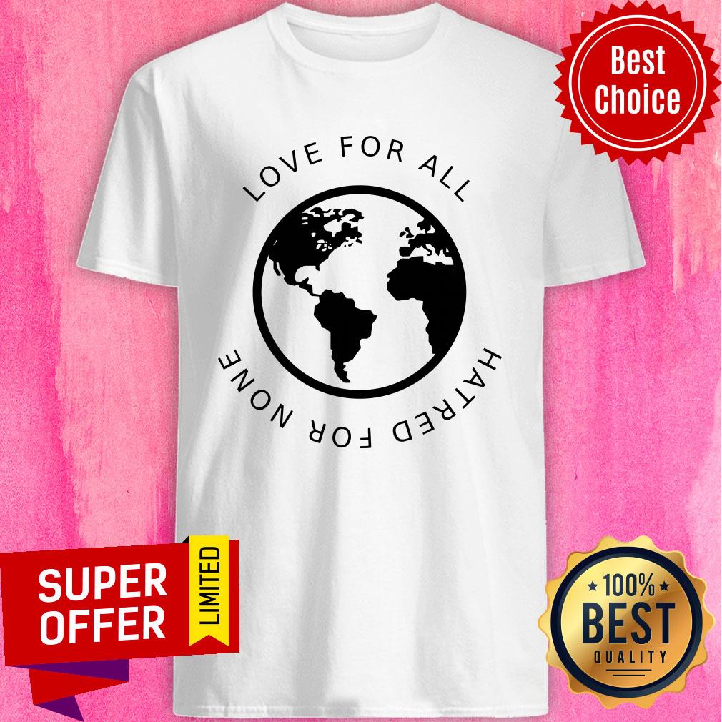 Premium Love For All Hatred For None Shirt