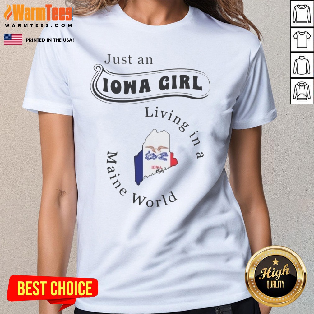 Awesome Just An Iowa Girl Living In A Maine World Iowa State Map Shirt - Image 3