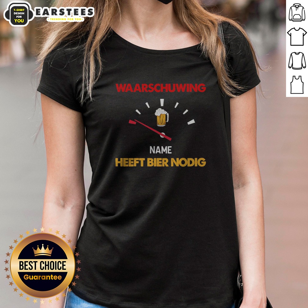 Official Waarschuwing Name Heeft Bier Nodig Beer Gauge Funny Alcohol Enthusiast Beer Shirt - Image 2