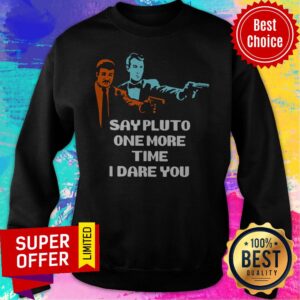 Alternative view of Top Say Pluto One More Time I Dare You Shirt
