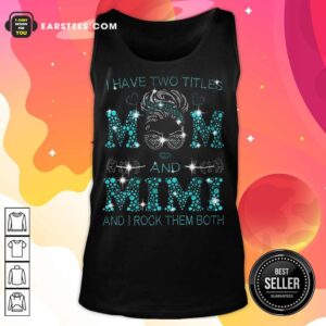 Alternative view of Top I Have Two Titles Mom And Mimi Shirt