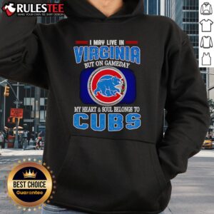 Alternative view of Official I May Live In Virginia But On Gameday My Heart And Soul Belongs To Chicago Cubs T-Shirt