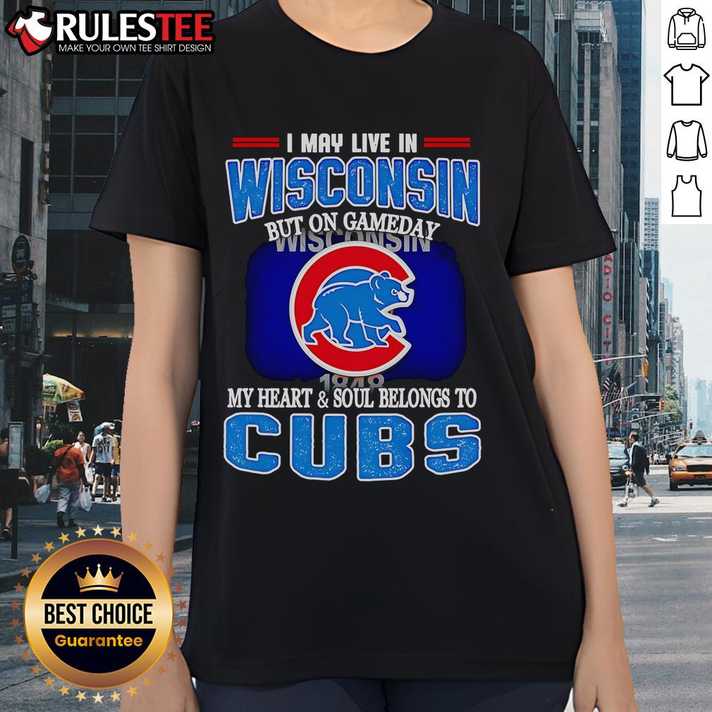 Official I May Live In Wisconsin But On Gameday My Heart And Soul Belongs To Chicago Cubs T-Shirt - Image 3