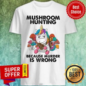Mushroom Hunting Because Murder Is Wrong Shirt