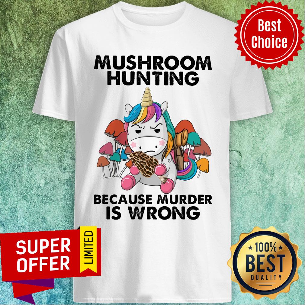 Mushroom Hunting Because Murder Is Wrong Shirt