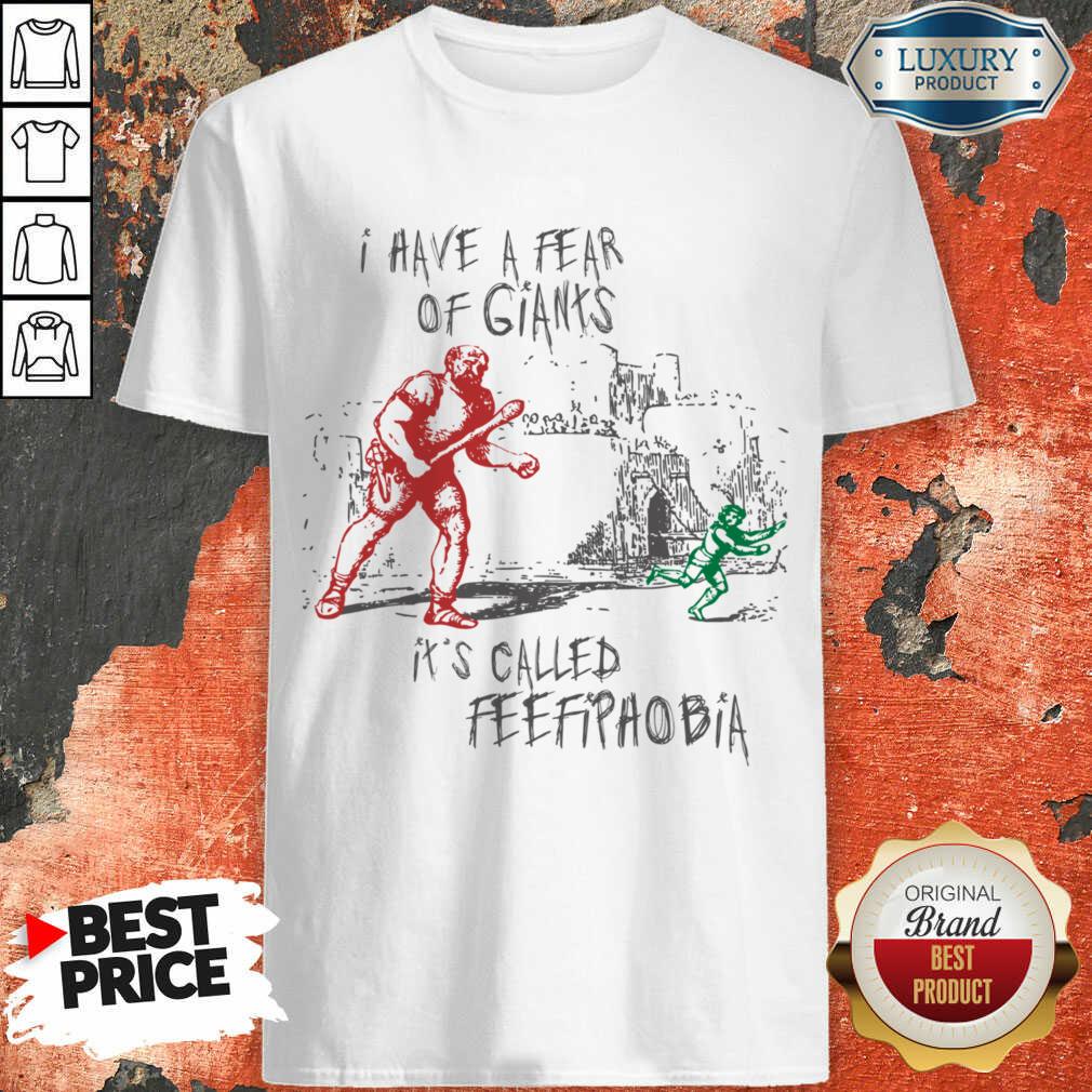 I Have A Fear Of Giants It's Called Feefipaobia Shirt