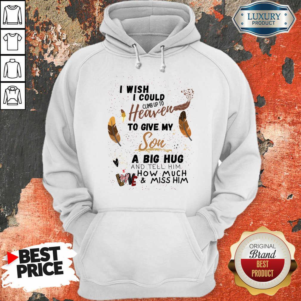 I Wish I Could Climb Up To Heaven To Give My Son A Big Hug Shirt - Image 4