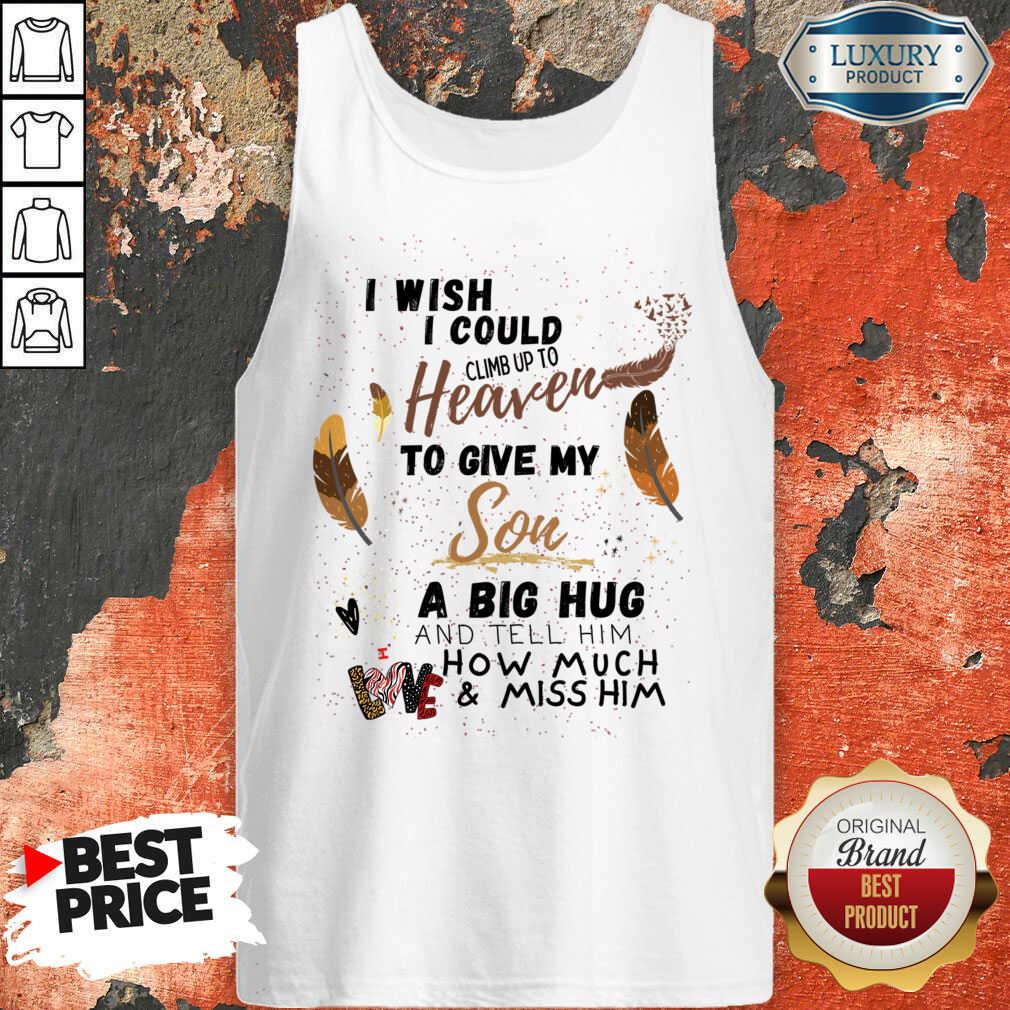 I Wish I Could Climb Up To Heaven To Give My Son A Big Hug Shirt - Image 2