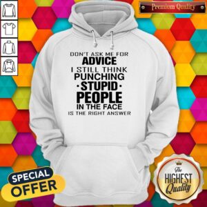 Alternative view of Don’t Ask Me For Advice I Still Think Punching Stupid People Shirt