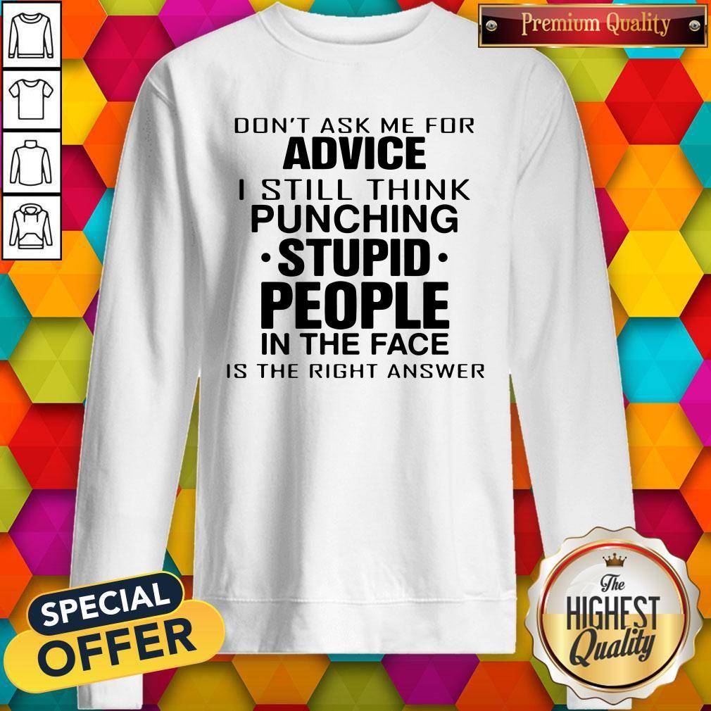 Don’t Ask Me For Advice I Still Think Punching Stupid People Shirt - Image 5