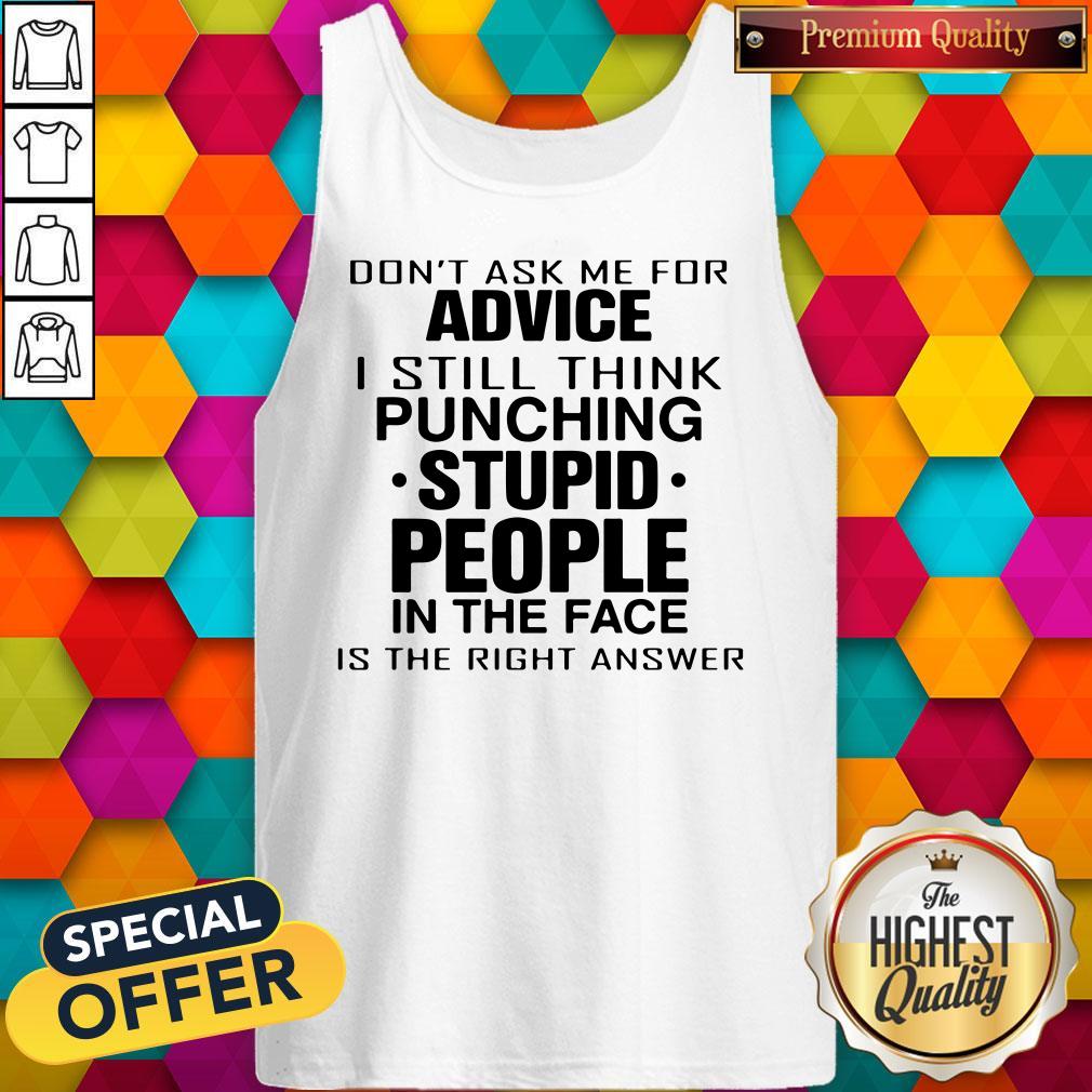 Don’t Ask Me For Advice I Still Think Punching Stupid People Shirt - Image 4