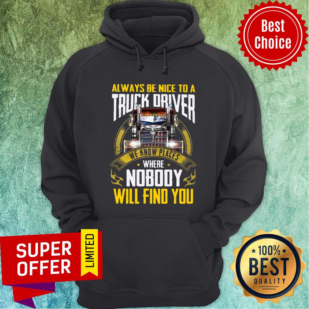 Always Be Nice To A Truck Driver We Know Places Shirt - Image 2