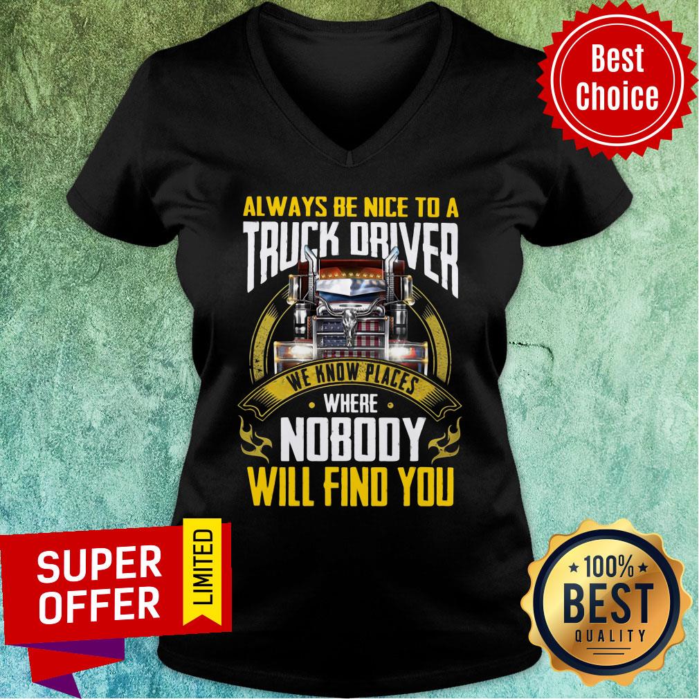 Always Be Nice To A Truck Driver We Know Places Shirt - Image 3