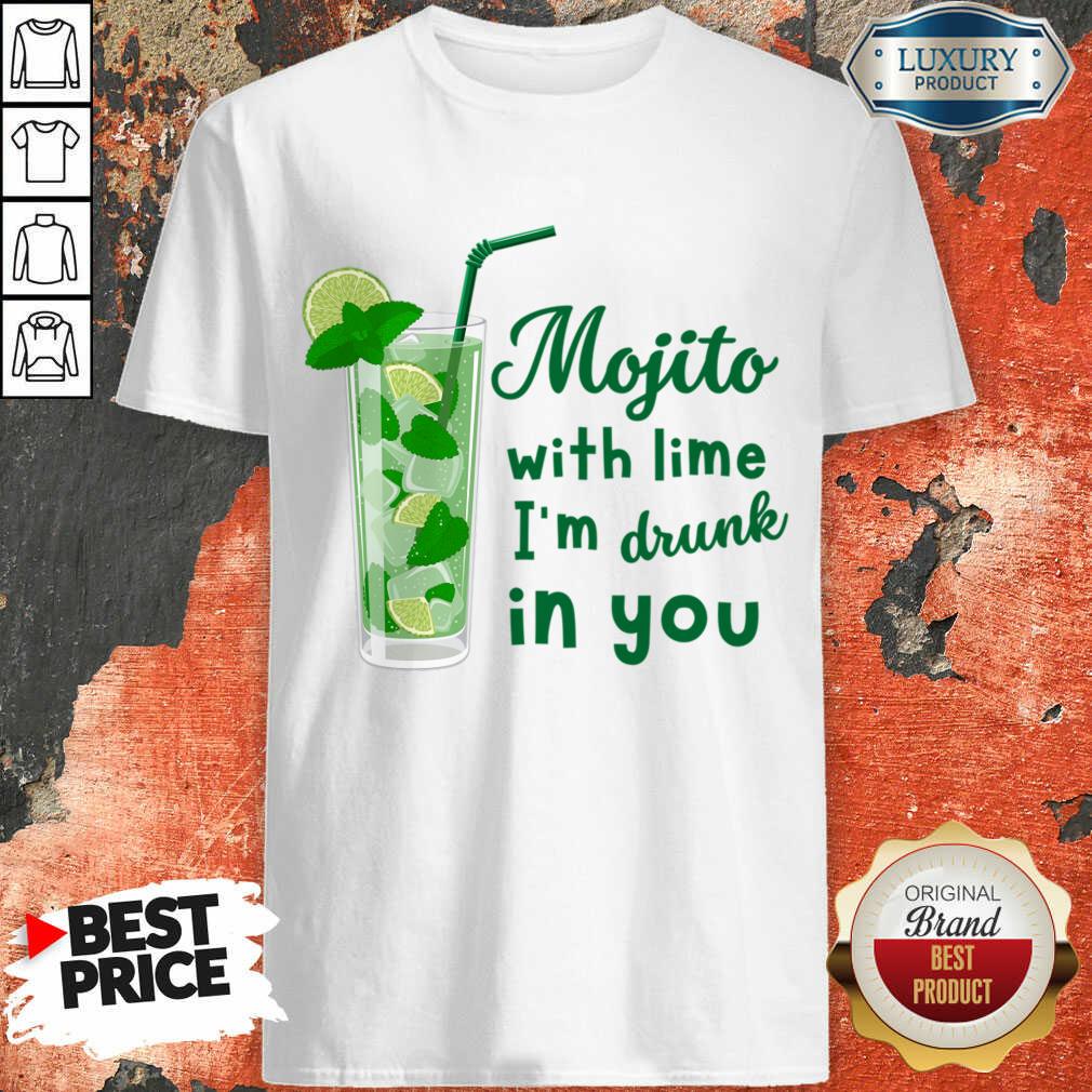 Mojito With Lime I'm Drunk In You Shirt