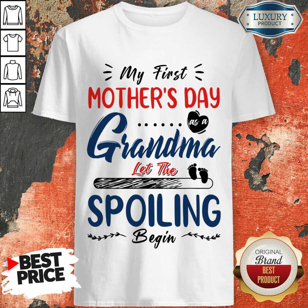 My First Mother's Day Grandma Let The Spoiling Begin Shirt