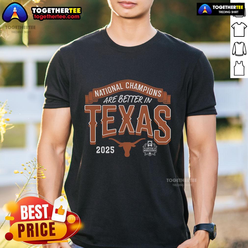 Official Texas Longhorns 2025 NCAA Softball Women's College World Series Champions Are Better In T-Shirt