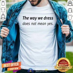 Happy Angel Dei The Way We Dress Does Not Mean Yes Shirt