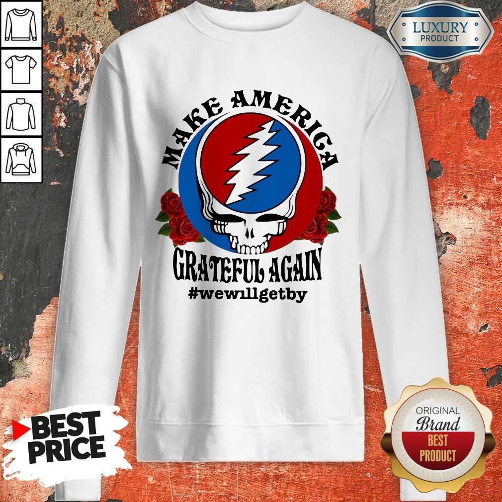 Nice Make America Grateful Again #wewillgetby Shirt - Image 4