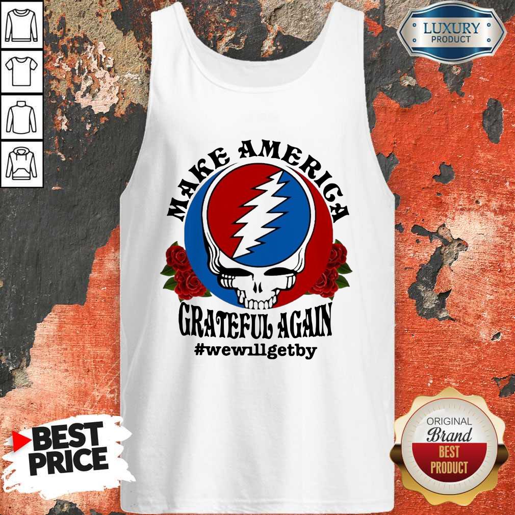 Nice Make America Grateful Again #wewillgetby Shirt - Image 3