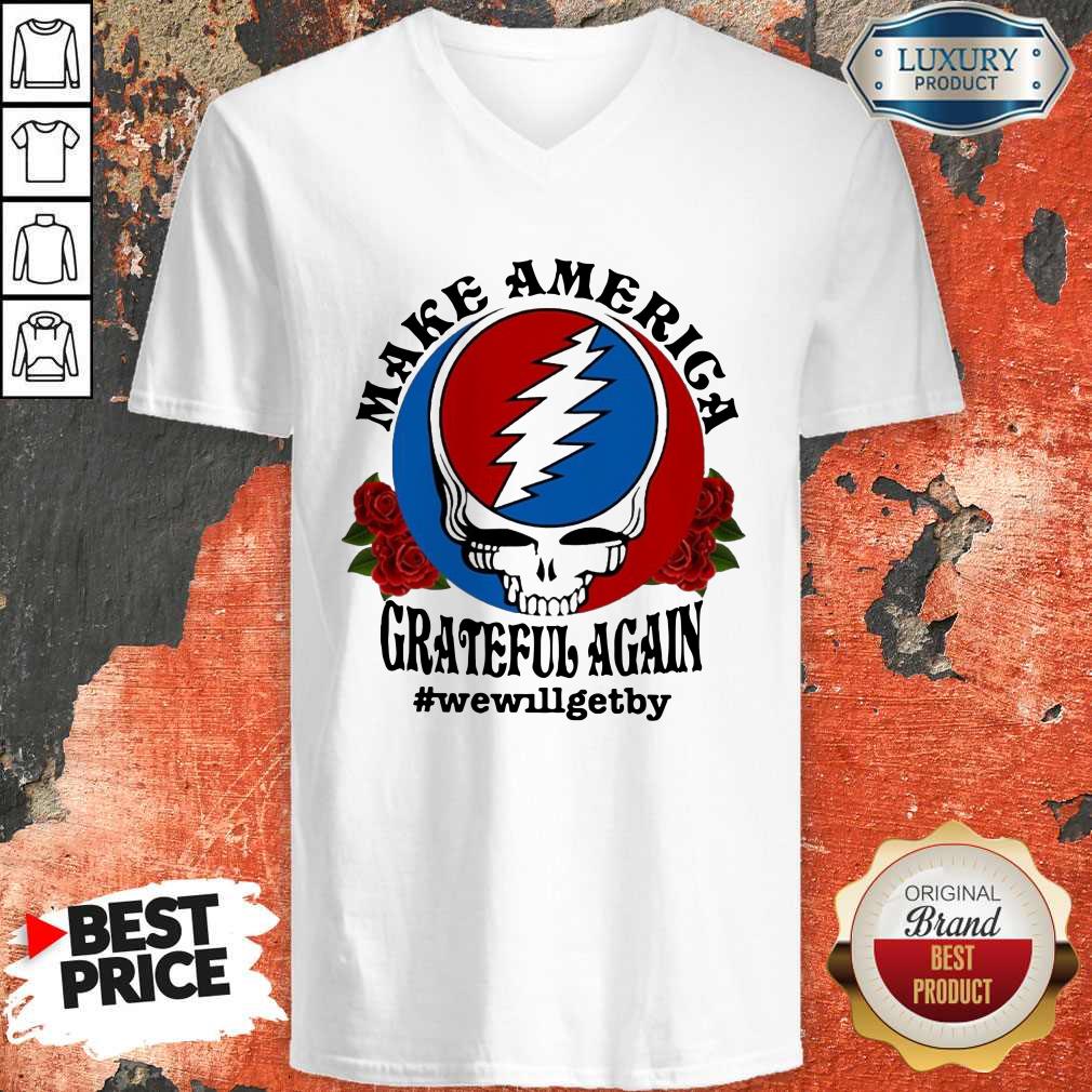 Nice Make America Grateful Again #wewillgetby Shirt - Image 2