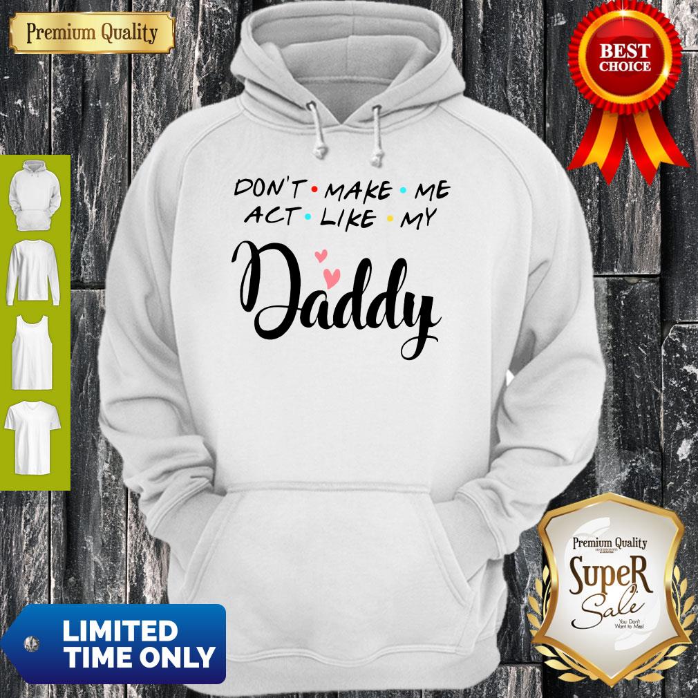 Official Don’t Make Me Act Like My Daddy Funny Dad Shirt - Image 2