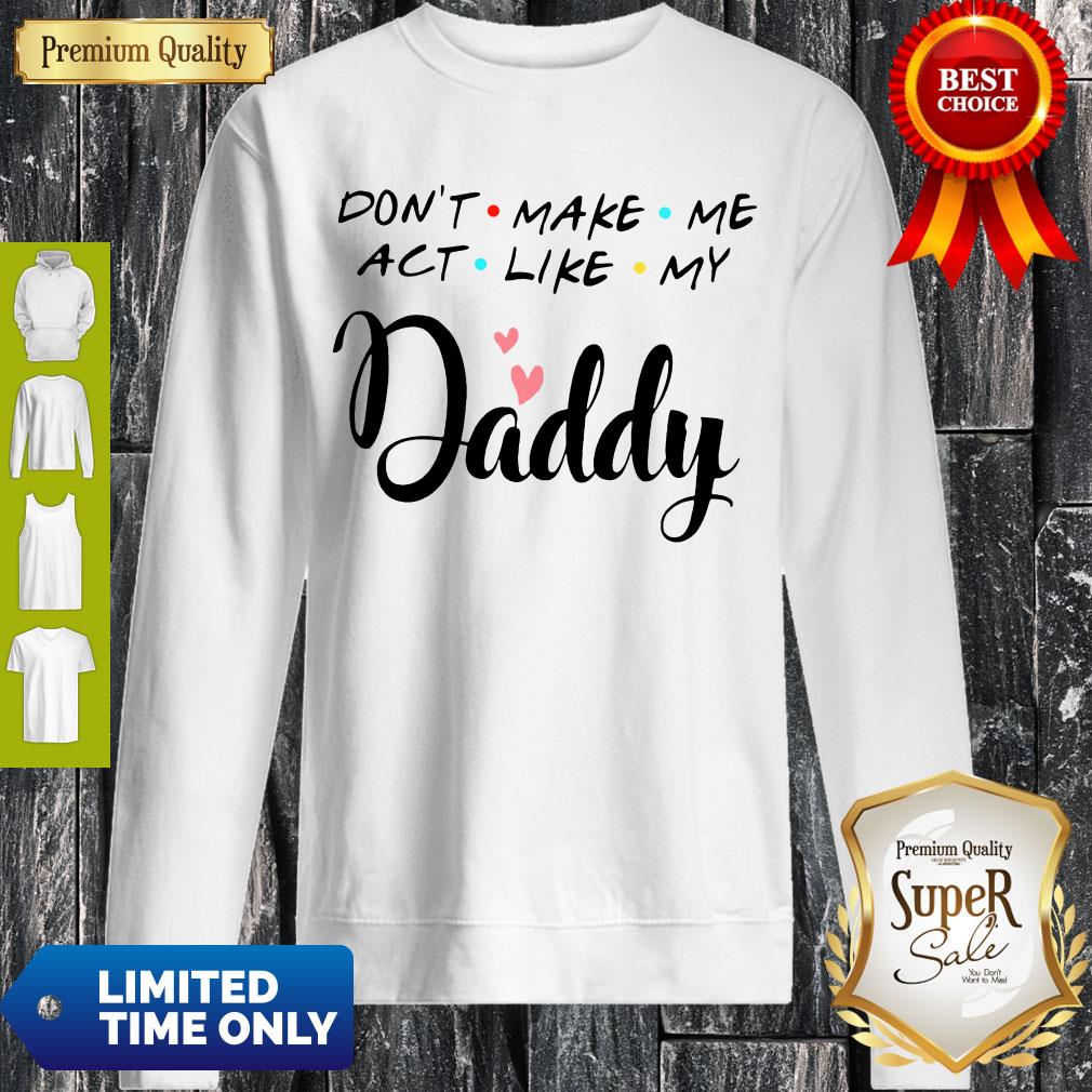 Official Don’t Make Me Act Like My Daddy Funny Dad Shirt - Image 3