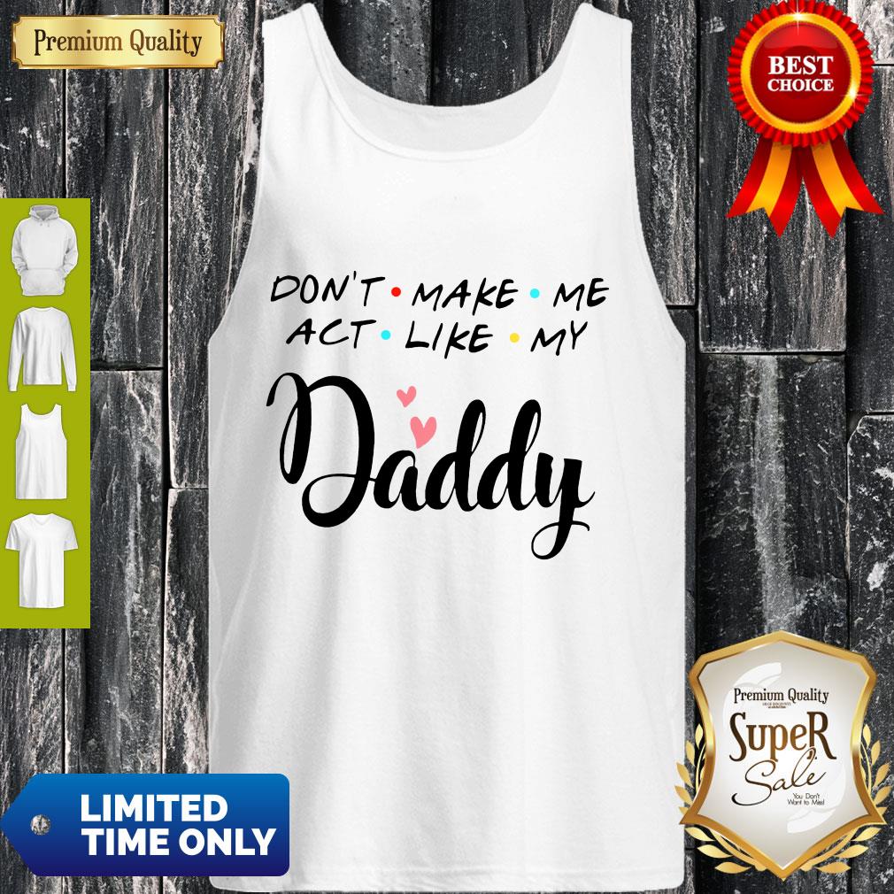 Official Don’t Make Me Act Like My Daddy Funny Dad Shirt - Image 5
