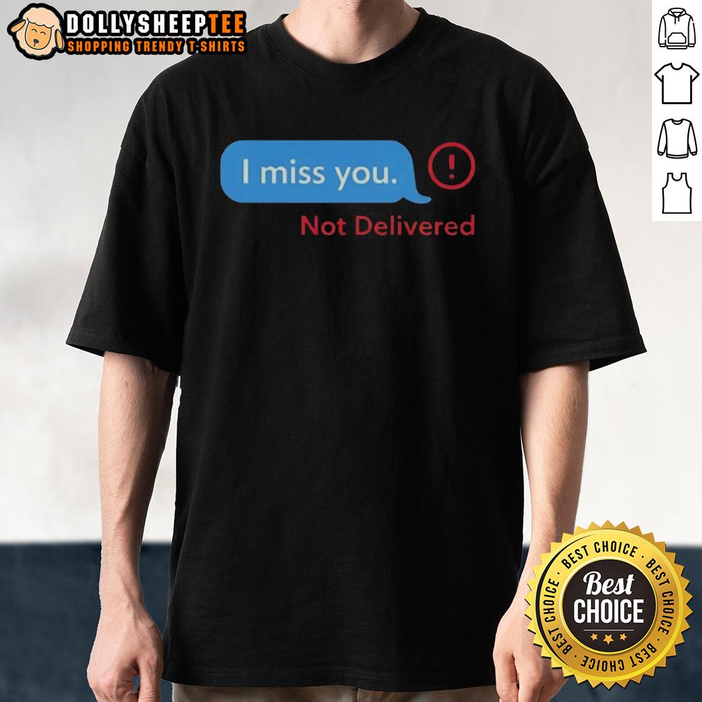 Pretty I Miss You Message Not Delivered T-Shirt